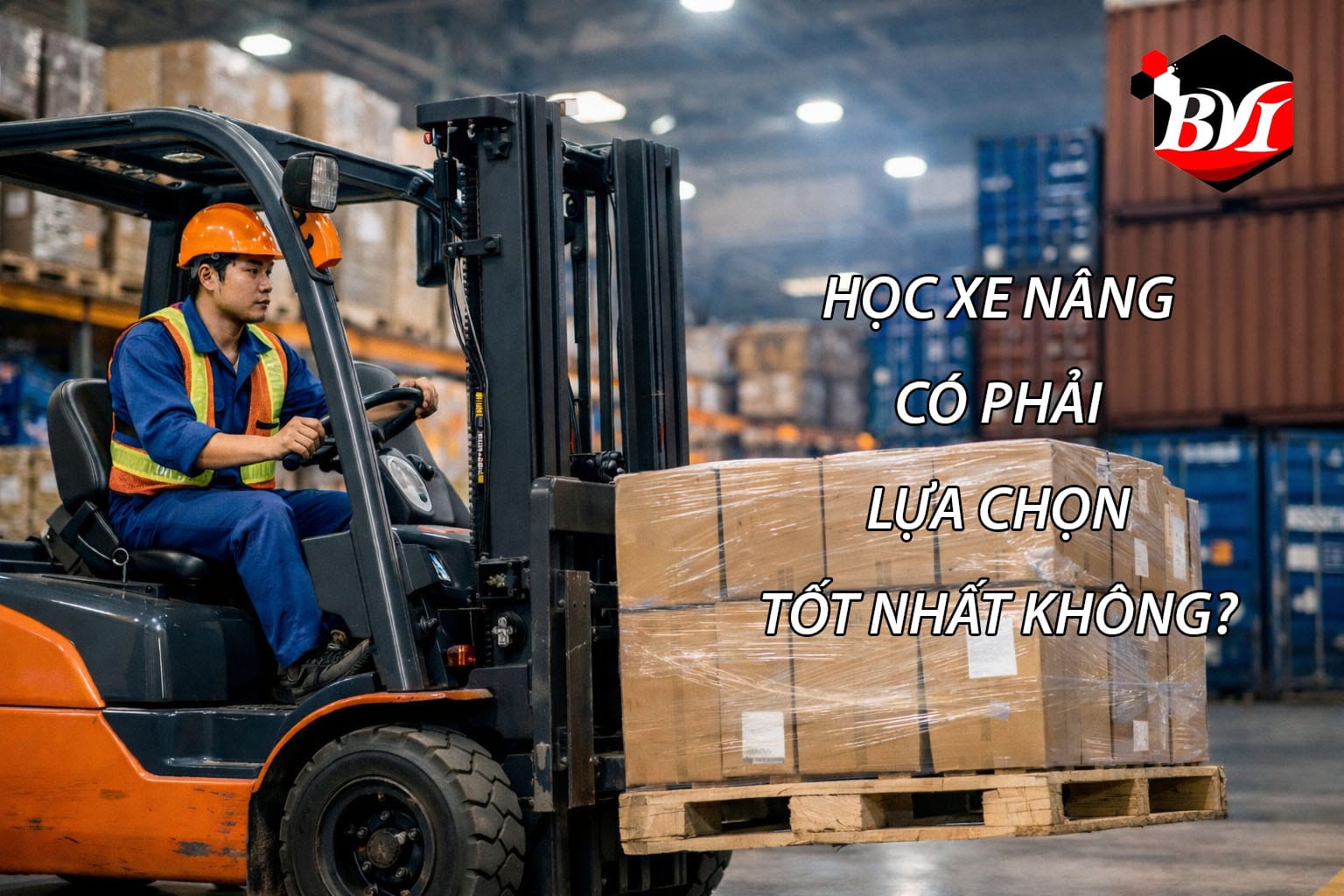 Học xe nâng có phải là lựa chọn tốt nhất cho người không bằng cấp? Tìm hiểu ưu điểm, mức lương, cơ hội việc làm và cách học nhanh ra nghề.